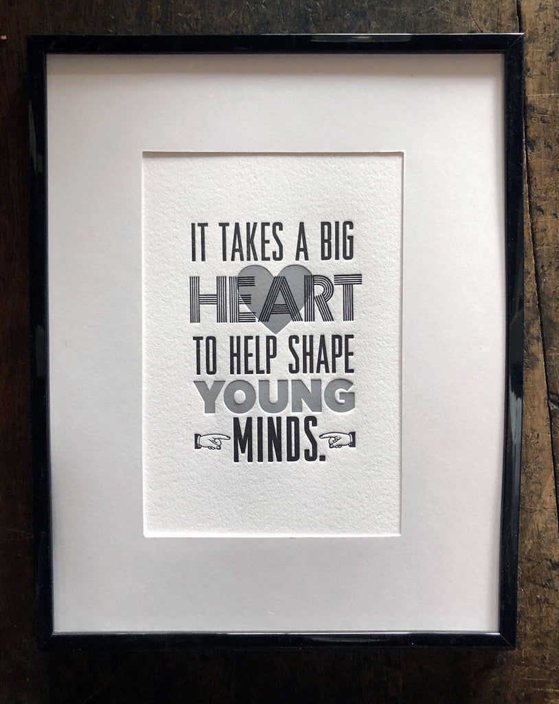 It Takes a Big Heart to Help Shape Young Minds - Print